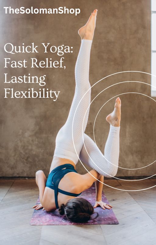 Quick Yoga: Fast Relief, Lasting Flexibility